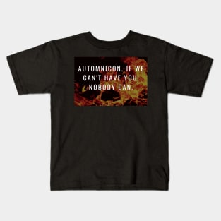 Automnicon. If We Can't Have You, Nobody Can Kids T-Shirt